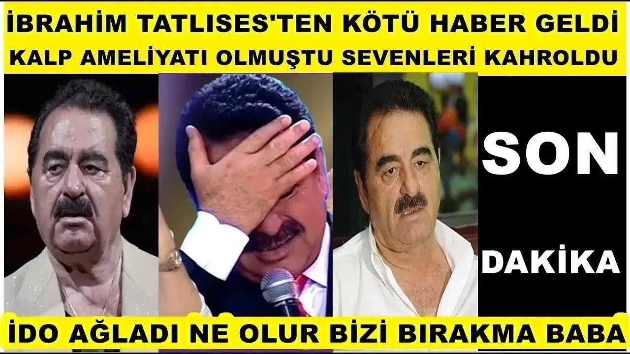 İbrahim Tatlıses'ten kötü haber geldi sevenleri bu haberle adeta yıkıldı kalp ameliyatı olmuştu