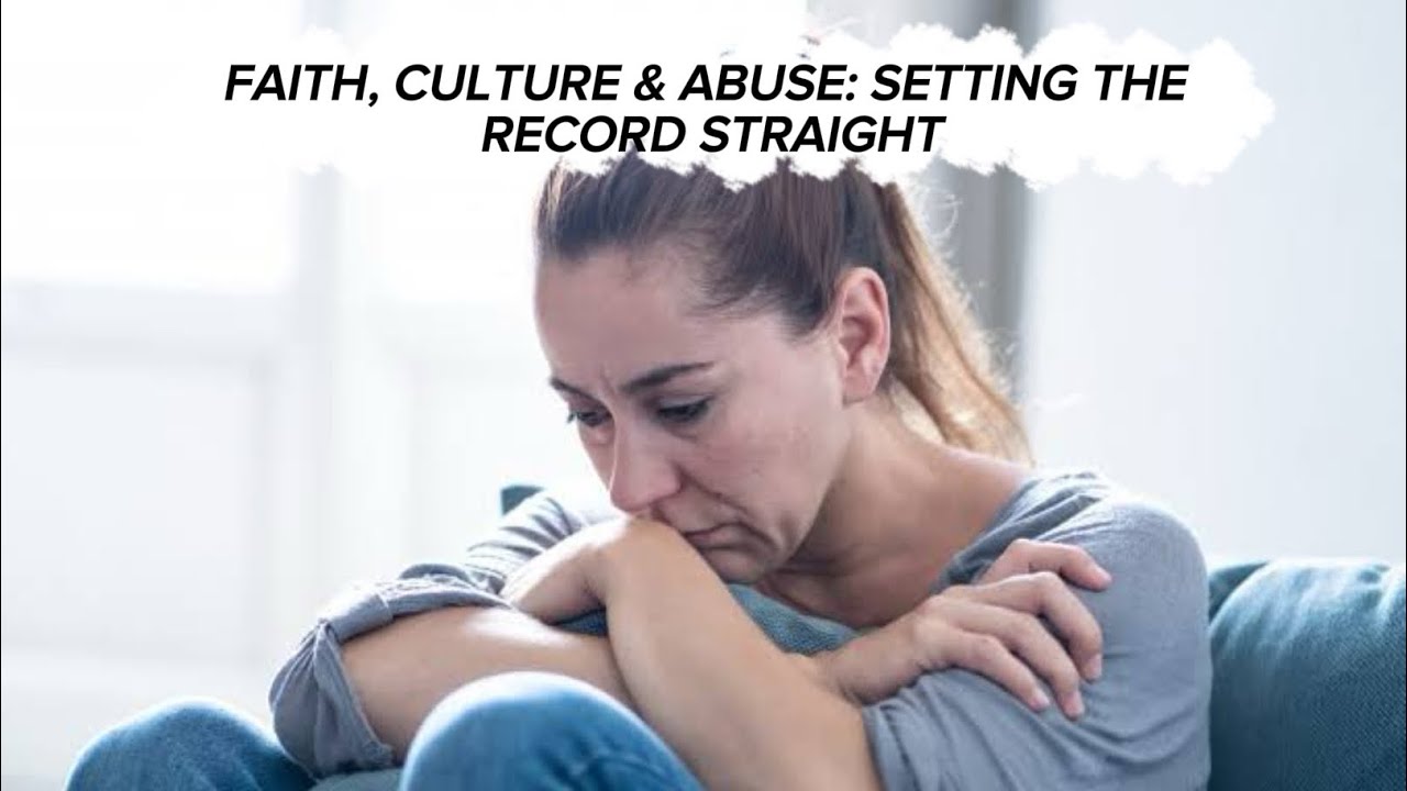 FAITH, CULTURE & ABUSE: SETTING THE RECORD STRAIGHT