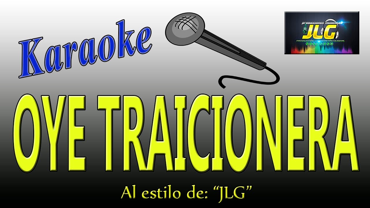 OYE TRAICIONERA -Karaoke- Arreglo por JLG