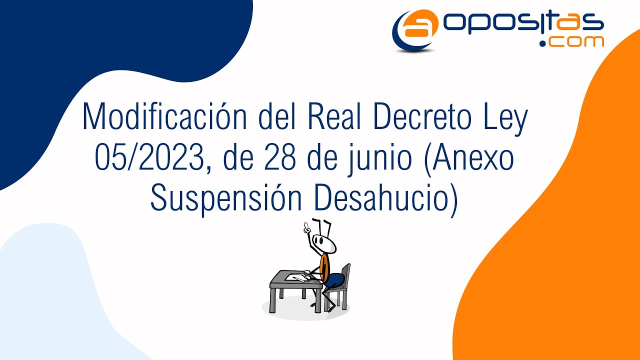 Píldora de Estudio. Modificación del Real Decreto Ley 05/2023 (Anexo Suspensión Desahucio)