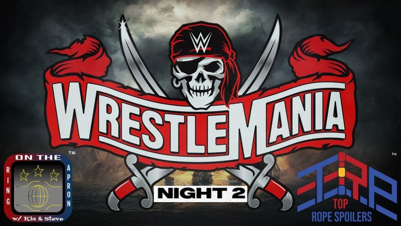 TOP ROPE SPOILERS - WWE Wrestlemania 37 Night 2 (Raymond James Stadium, Tampa, FL - April 11, 2021)