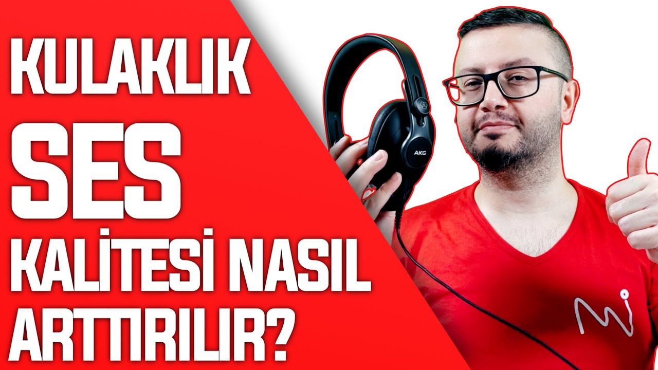 KULAKLIK SES KALİTESİ NASIL ARTTIRILIR? HER KULAKLIKTAN MAKSİMUM KALİTE SES ALMAK