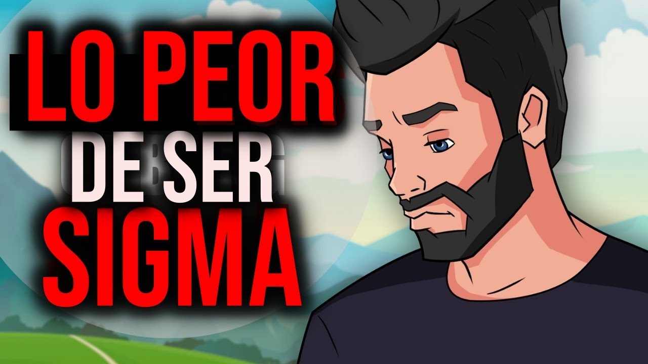 Esto es lo PEOR de ser un Macho Sigma