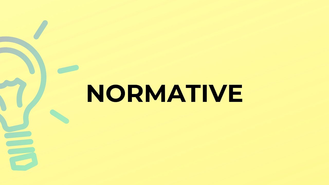 What is the meaning of the word NORMATIVE?