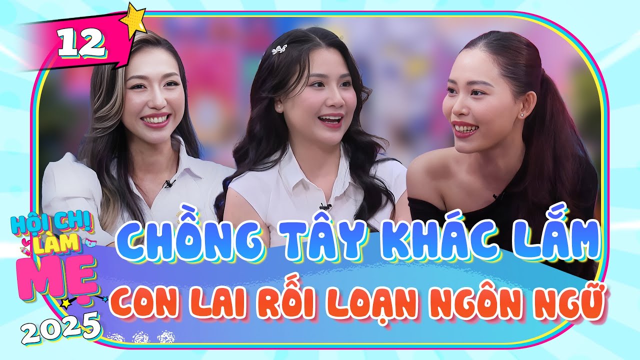 Chồng Tây, vợ Việt, con lai: Gia đình rối loạn ngôn ngữ | Hội Chị Làm Mẹ 2025 #12