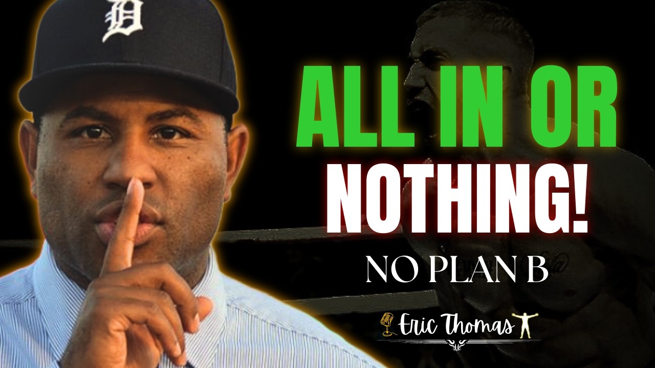 ALL IN OR NOTHING — NO PLAN B || ERIC THOMAS MOTIVATION