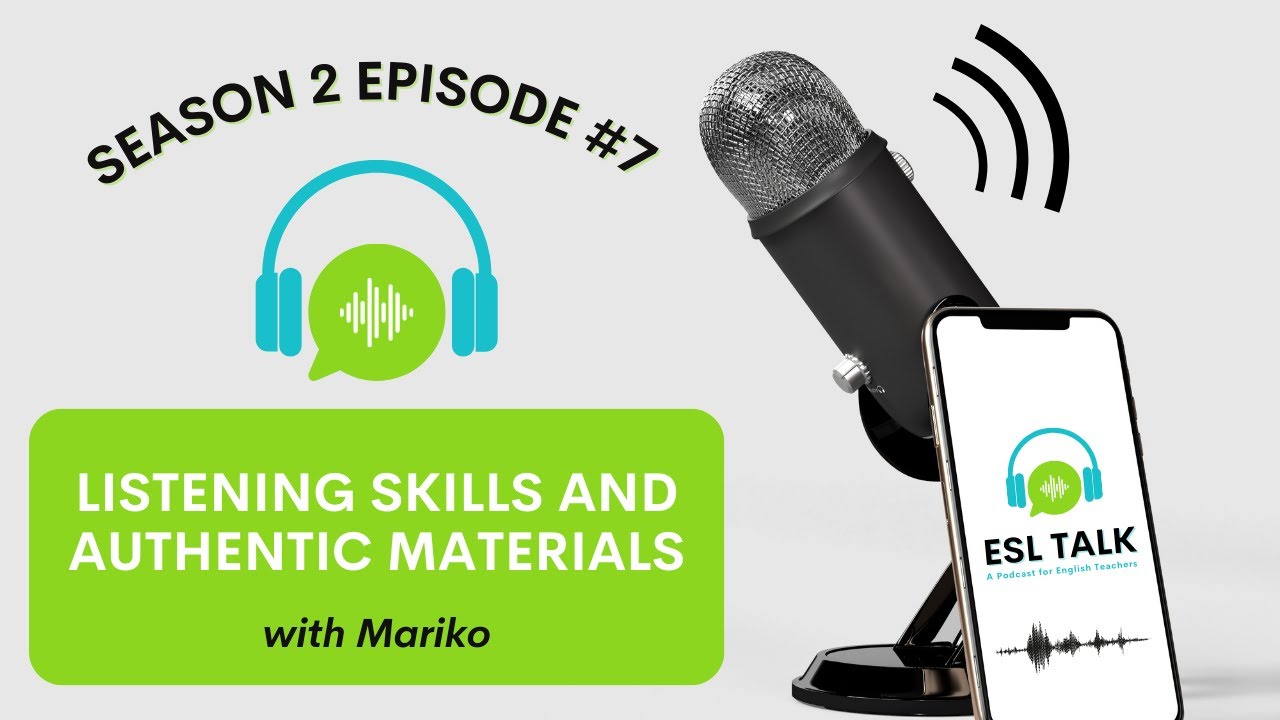 Listening Skills and Authentic Materials (ESL Talk Season 2 Episode 7)