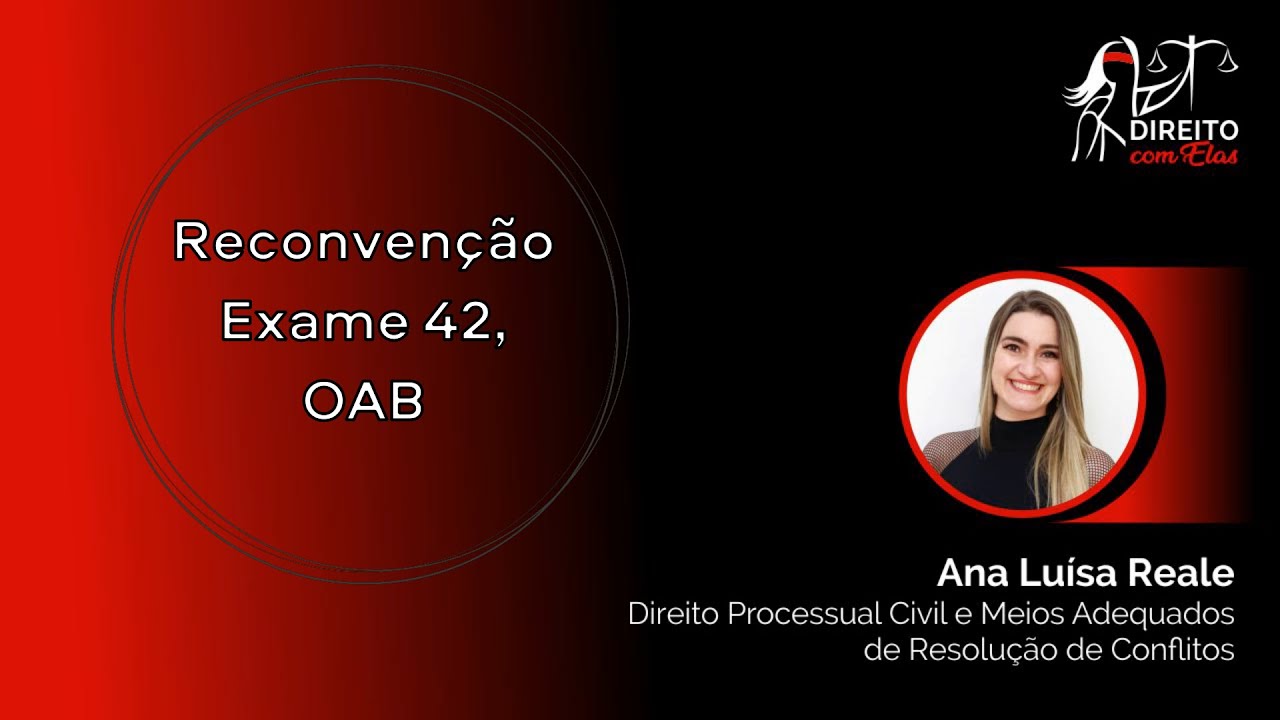 DCE. Reconvenção. Exame 42 da OAB. Profa. Ana Reale.