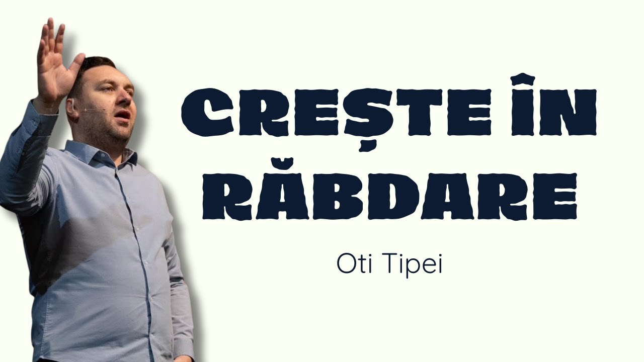 Crește în răbdare - Oti Tipei