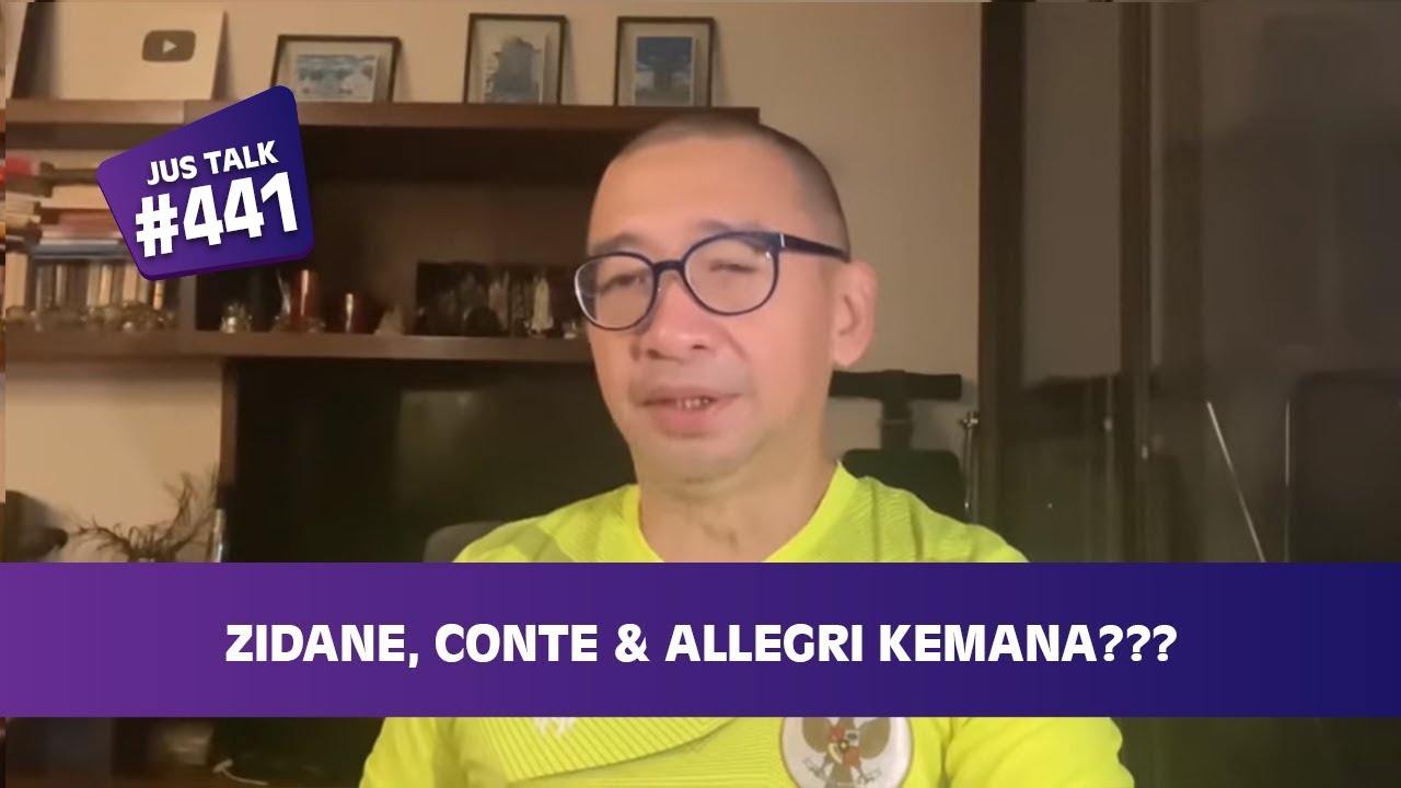 JUS TALK #441: ZIDANE, CONTE & ALLEGRI KEMANA???