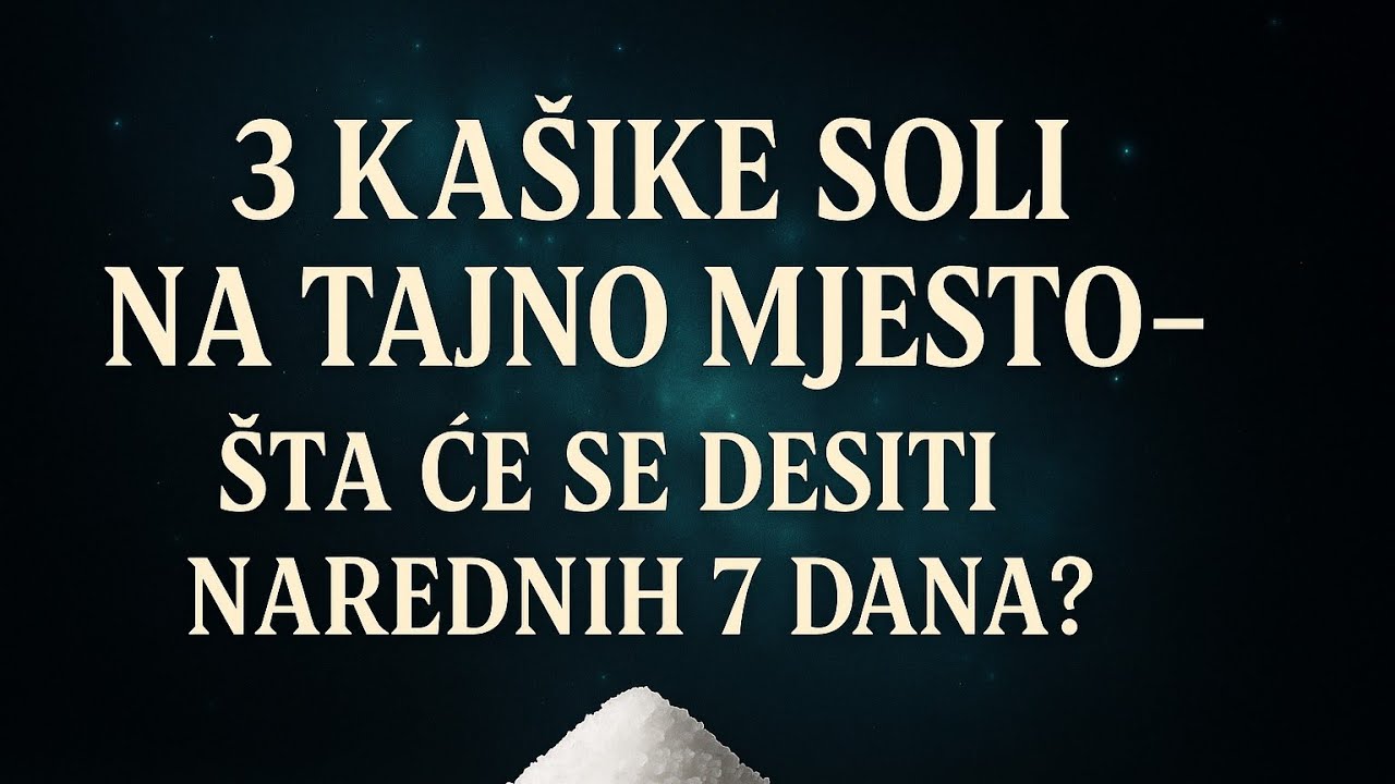 3 KAŠIKE SOLI NA TAJNO MJESTO – ŠTA ĆE SE DESITI NAREDNIH 7 DANA?