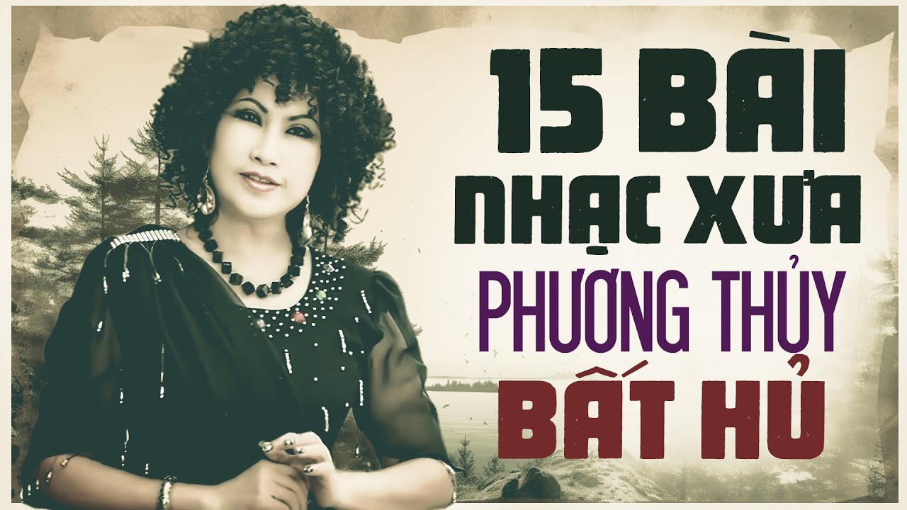 15 BÀI NHẠC XƯA PHƯƠNG THỦY BẤT HỦ - Nhạc Vàng Hải Ngoại Hiếm Có Khó Tìm
