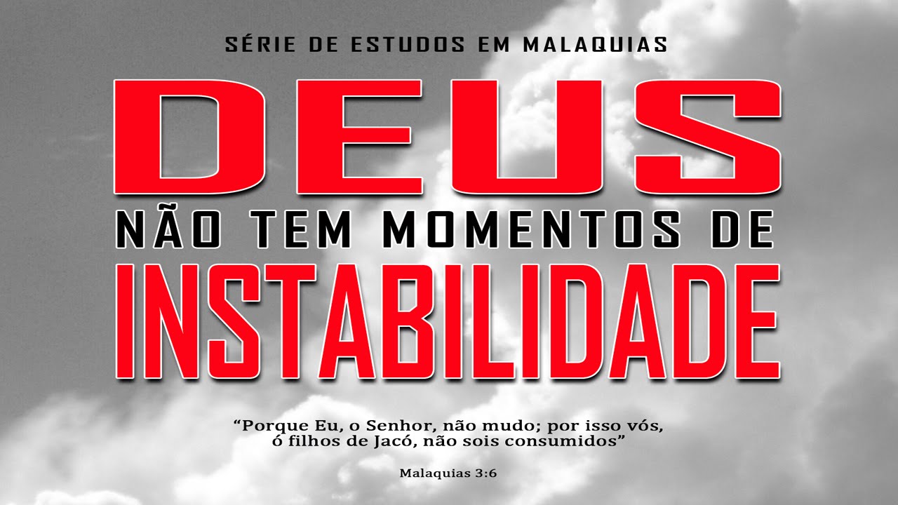 Deus não tem momentos de instabilidade - Série em Malaquias 3:6-12