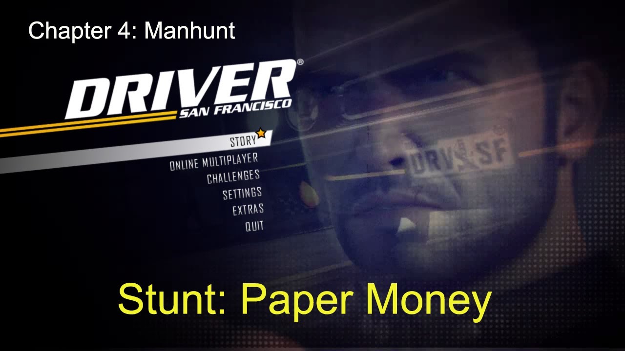 Driver: San Francisco Gameplay| Stunt: Paper Money| Toby's son rescued| Chapter 4: Manhunt
