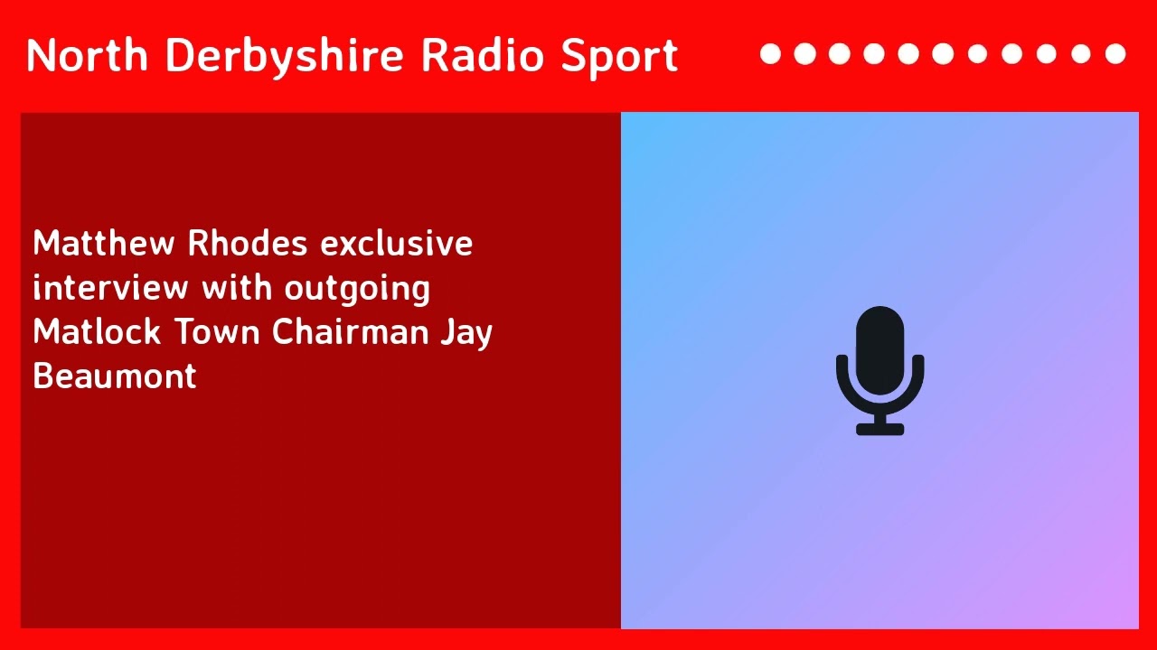 NDR Sport EXCLUSIVE - Outgoing Matlock Town Chairman Jay Beaumont