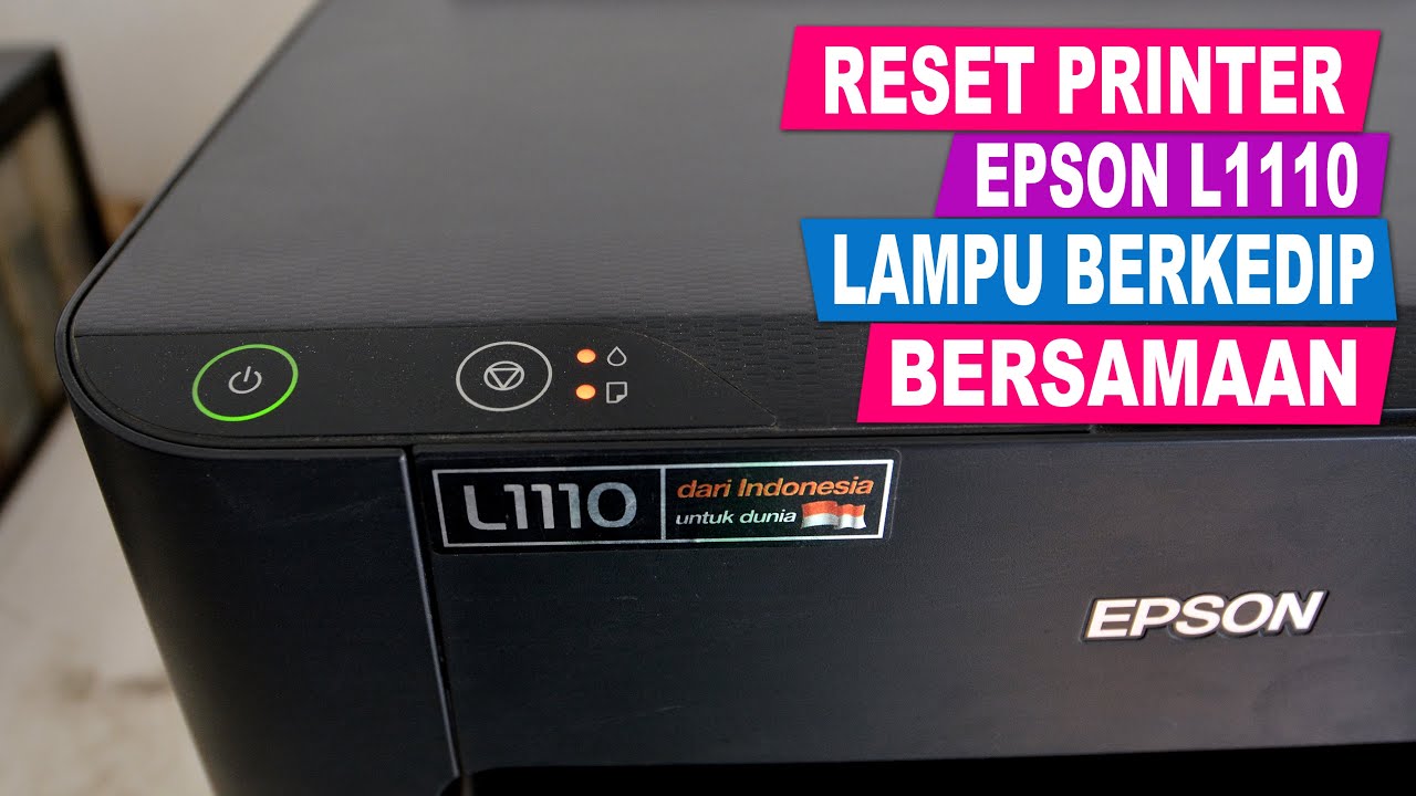RESET PRINTER EPSON L1110 LAMPU BERKEDIP BERSAMAAN 100% Gratis Work