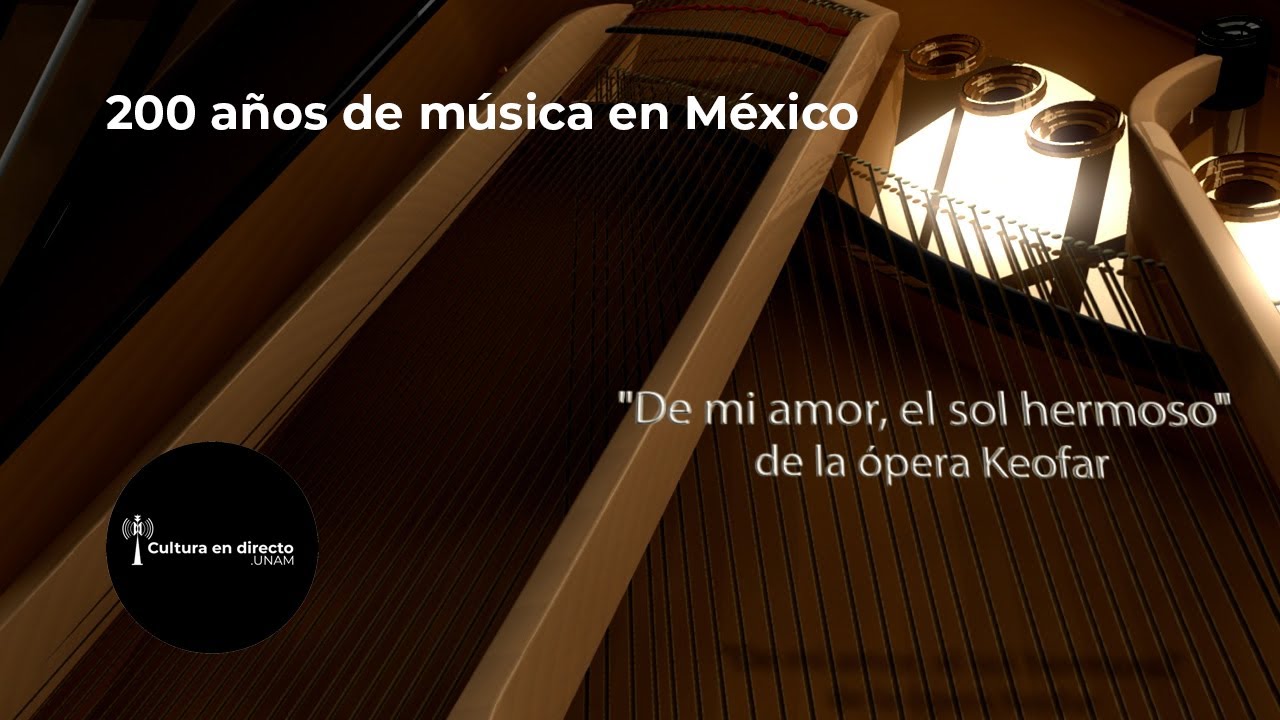 200 años de música en México-Ópera | Sesión 6 | De mi amor, el sol hermoso