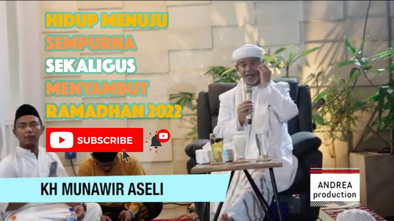 CERAMAH PENUH HIKMAH KH MUNAWIR ASELI II MENYAMBUT RAMADHAN II HIDUP MENUJU SEMPURNA