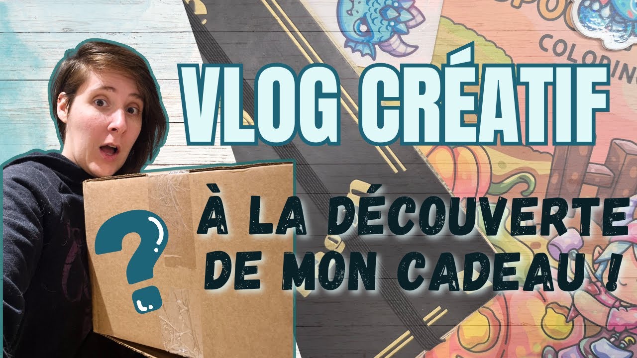 [VLOG créatif] : À la découverte de mon CADEAU !!!