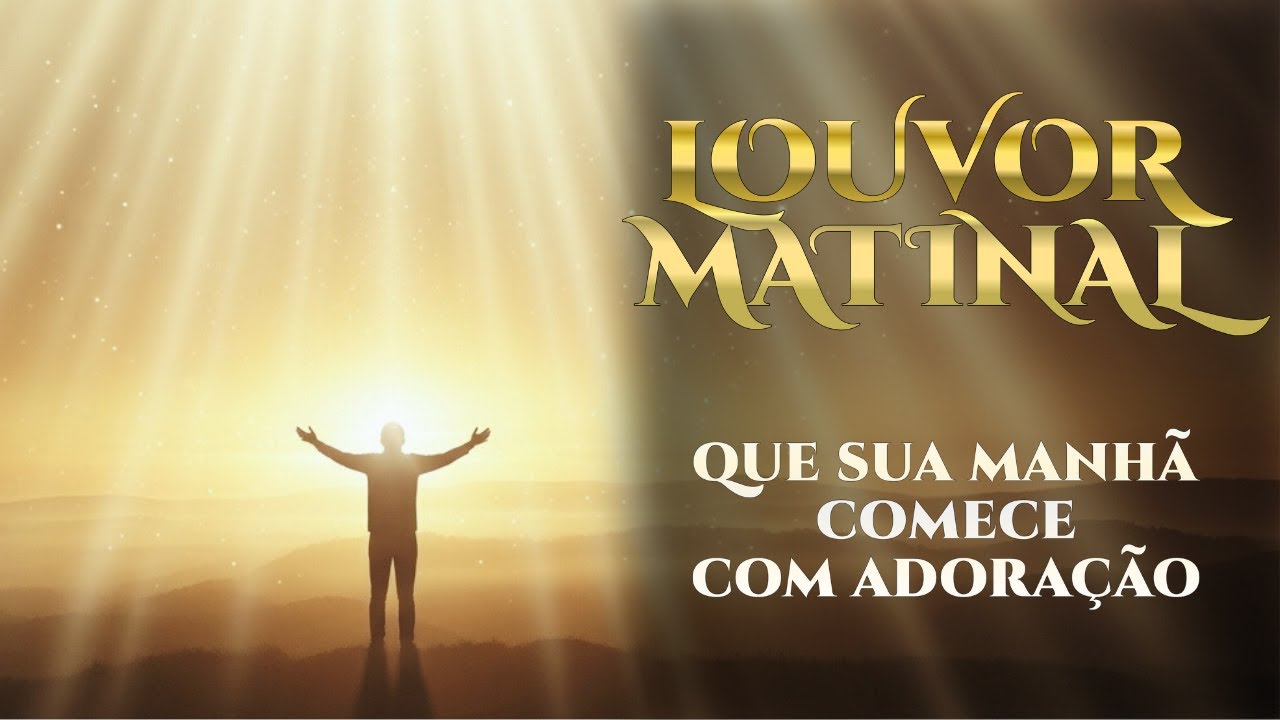 Misericórdia da manhã - louvor matinal - Que sua manhã comece com adoração