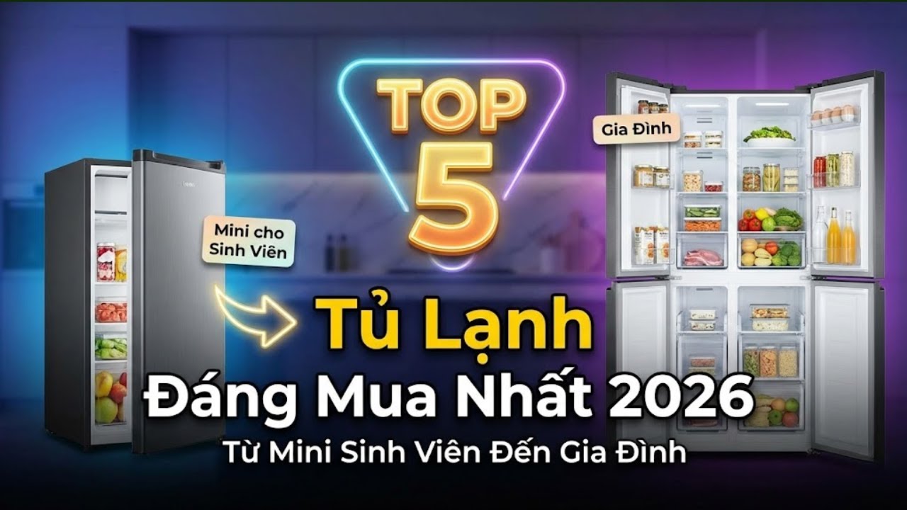Top 5 Tủ Lạnh Đáng Mua Nhất 2026: Từ Mini Sinh Viên Đến Gia Đình