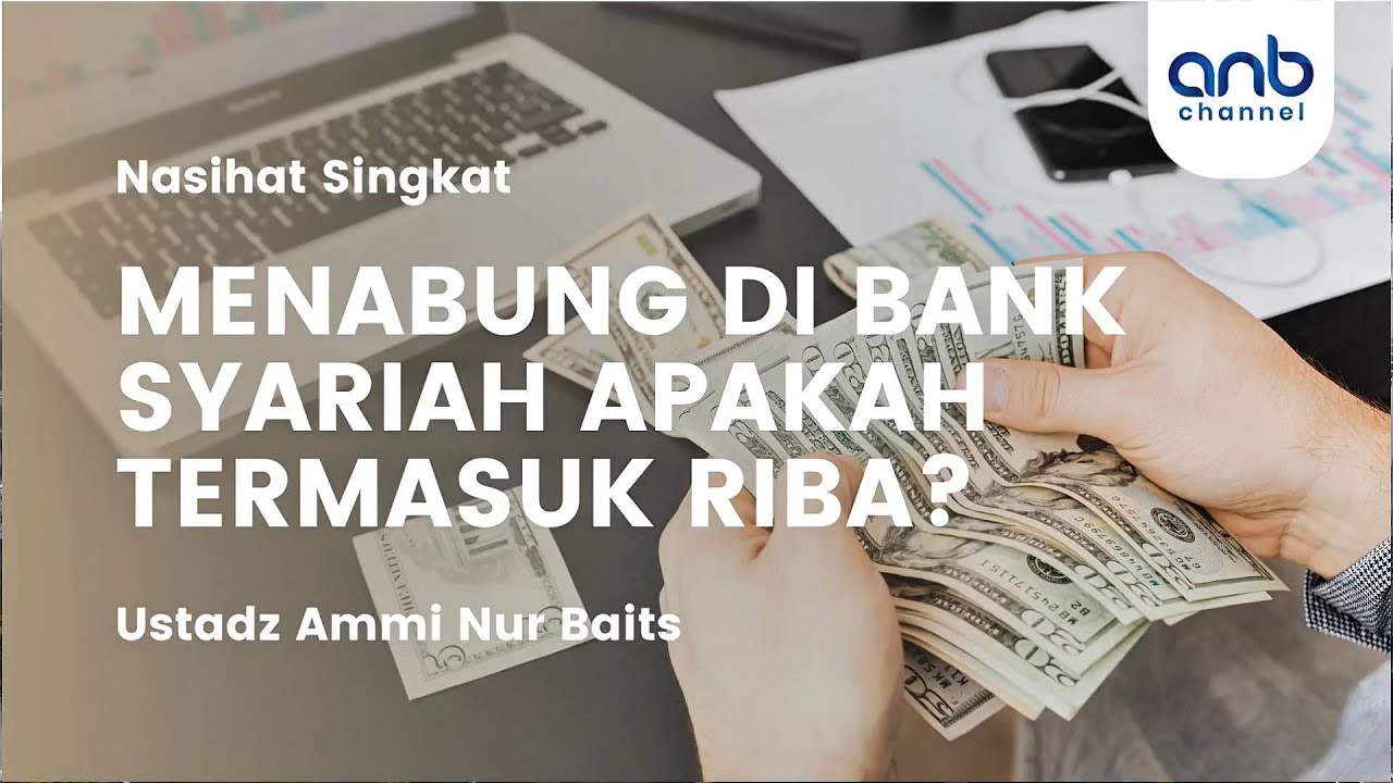 Menabung di Bank Syariah Apakah Termasuk Riba? | Ustadz Ammi Nur Baits