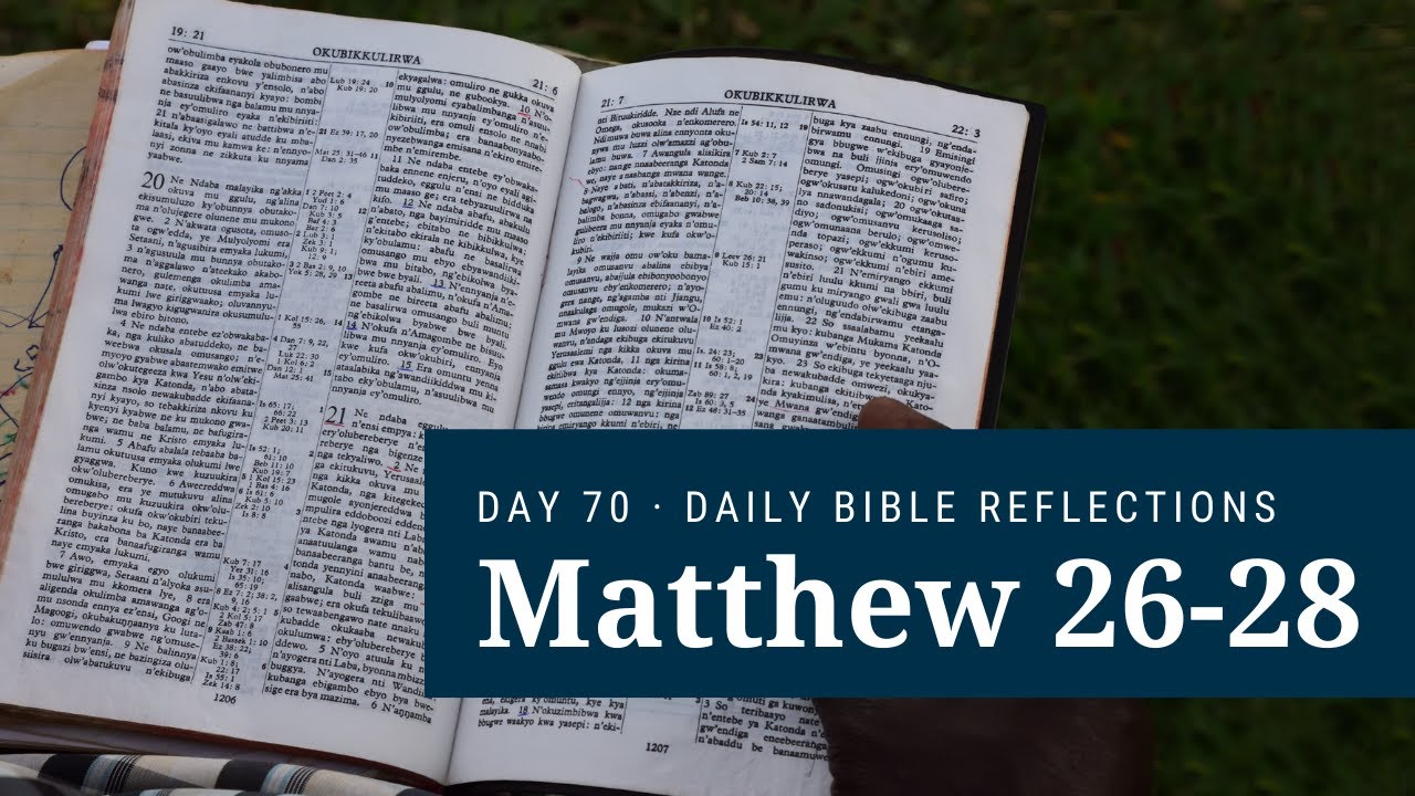 DAY 70 | Matthew 26-28 | The Bible in a Year