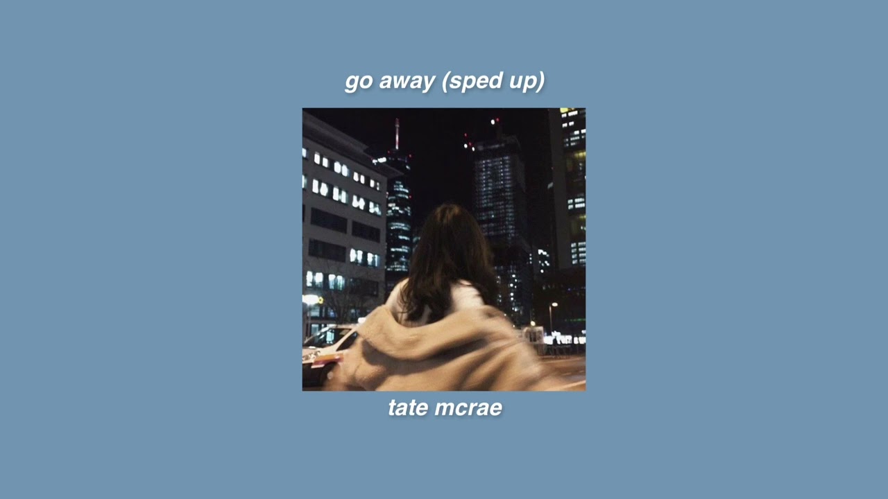 go away - tate mcrae (sped up)