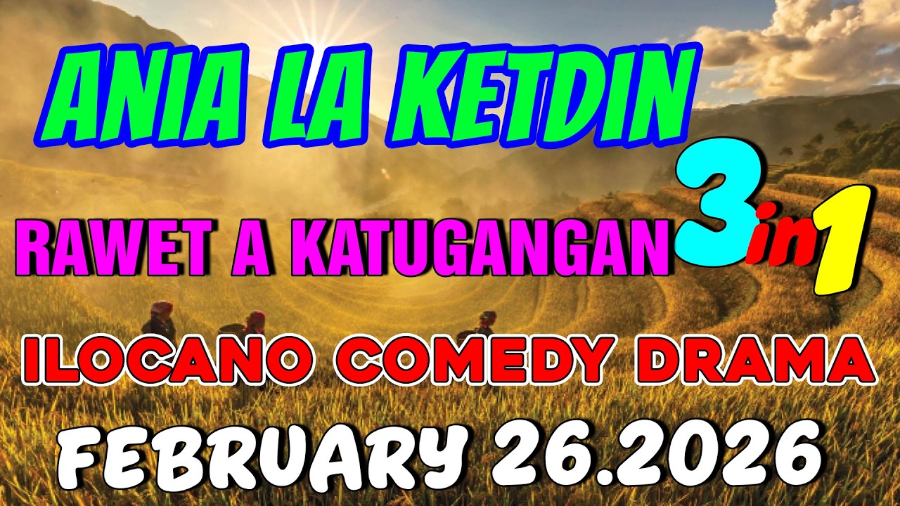 RAWET A KATUGANGAN  | ANIA LA KETDIN 3in1 #52 | Ilocano comedy drama | February 26.2026