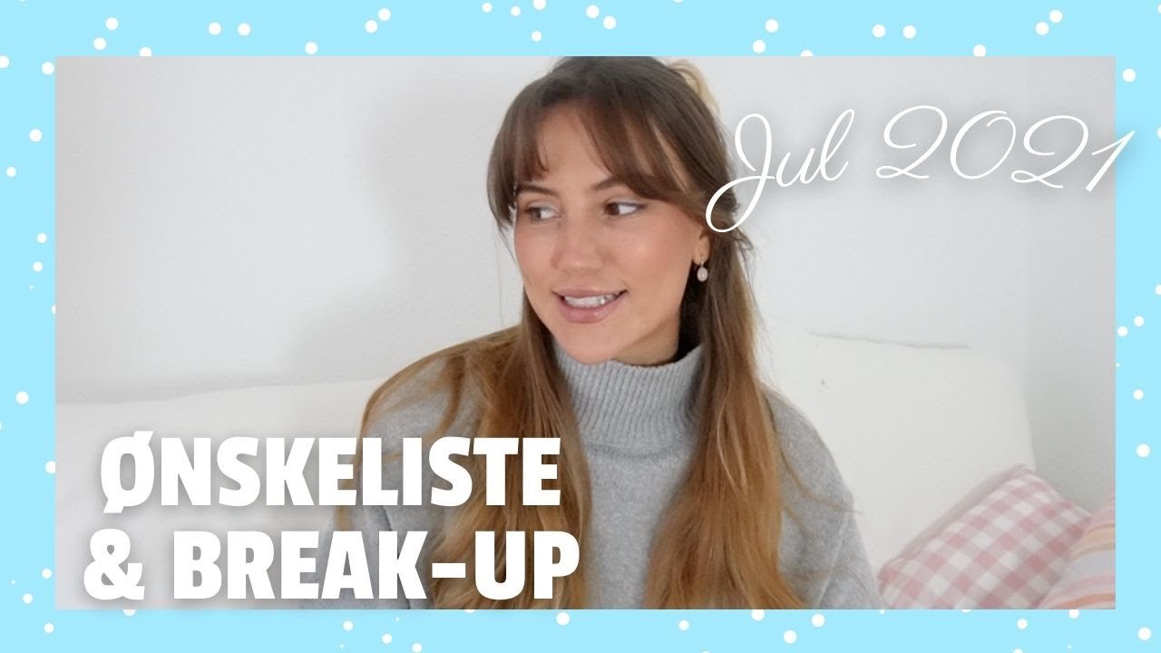 MIN ØNSKELISTE & ET BREAK-UP