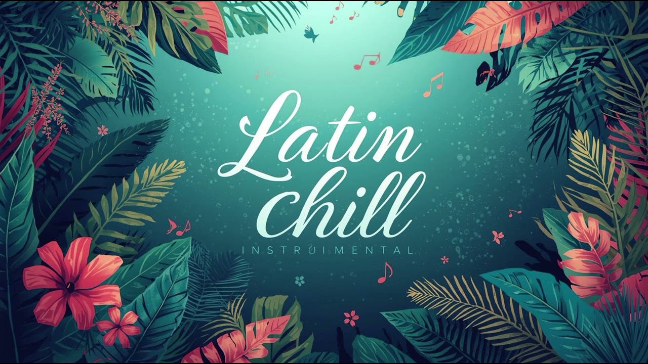 Latin Chill Instrumental Music – Smooth Relaxing Background (No Vocals) 1