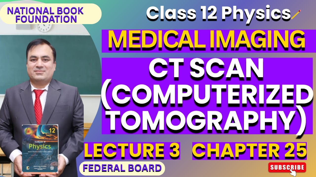 CT SCAN (Computerized Tomography)| Physics 12 | Ch 25 MEDICAL IMAGING | Lec 3 | NBF | FBISE