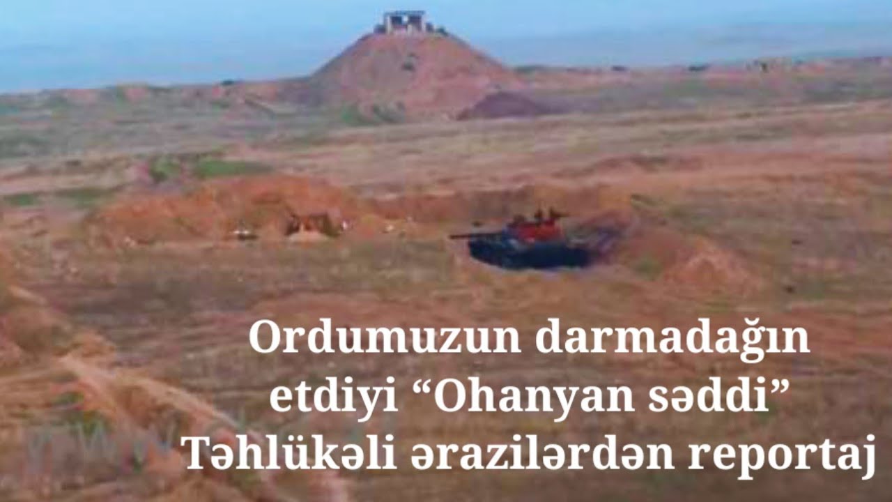 Ordumuzun darmadağın etdiyi “Ohanyan səddi” - Təhlükəli ərazilərdən reportaj