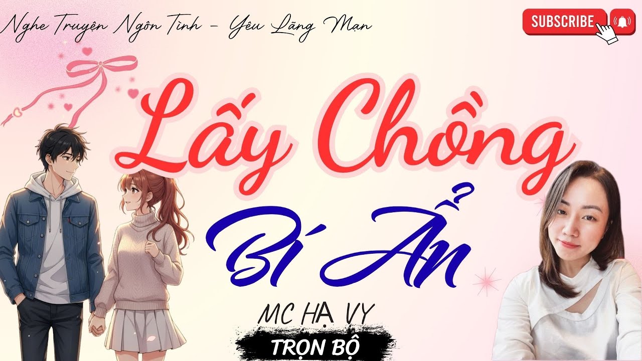 TRUYỆN NGÔN TÌNH HAY: LẤY CHỒNG BÍ ẨN | TRUYỆN HẠ VY HAY - YÊU LÃNG MẠN