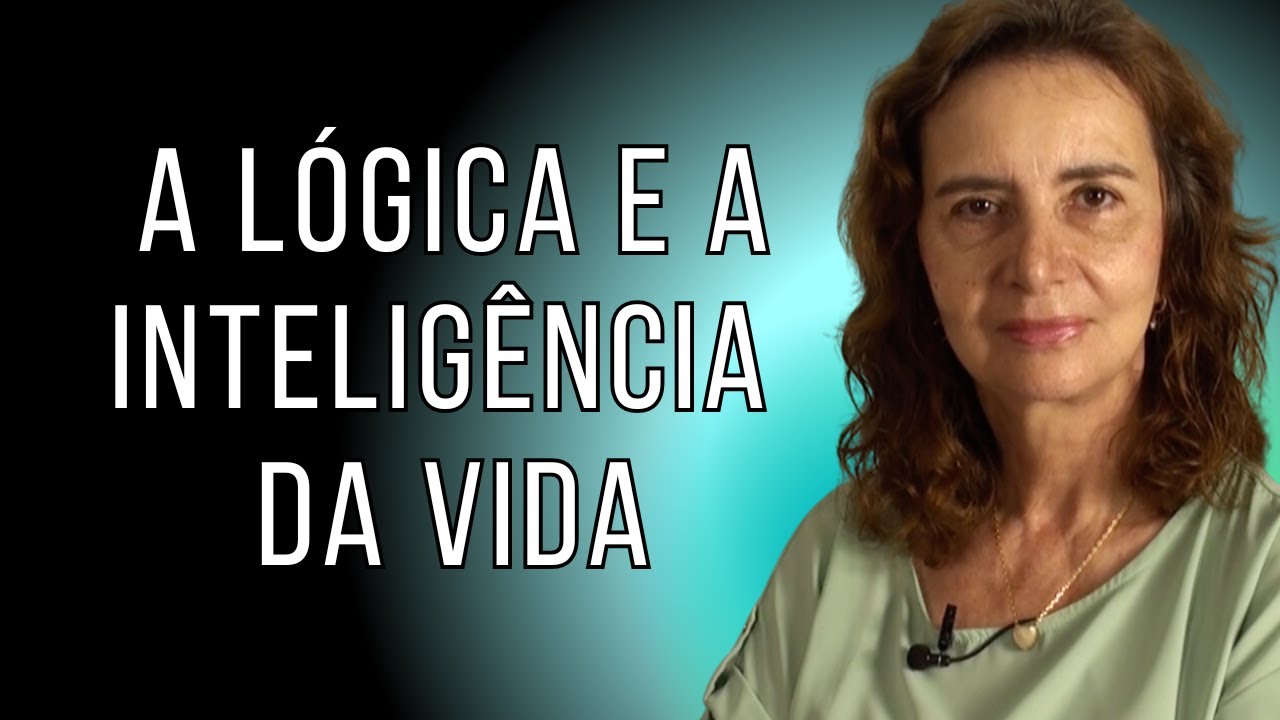 A LÓGICA E A INTELIGÊNCIA DA VIDA - Lúcia Helena Galvão da Nova Acrópole