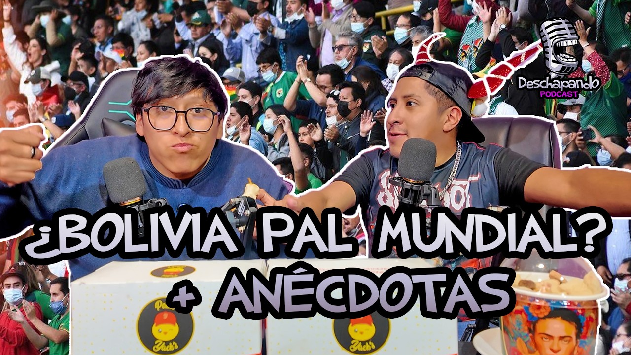 &iquest;BOLIVIA PAL MUNDIAL? + AN&Eacute;CDOTAS #151 Deschapando Podcast