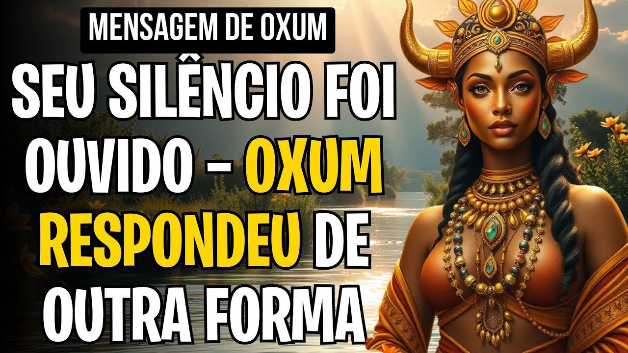 SEU SILÊNCIO FOI OUVIDO — OXUM RESPONDEU DE OUTRA FORMA