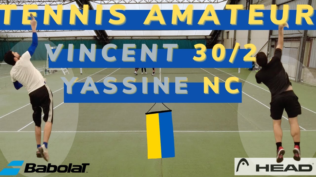 Vincent 30/2 vs Yassine NC (moins de 2 ans de tennis pour les deux)
