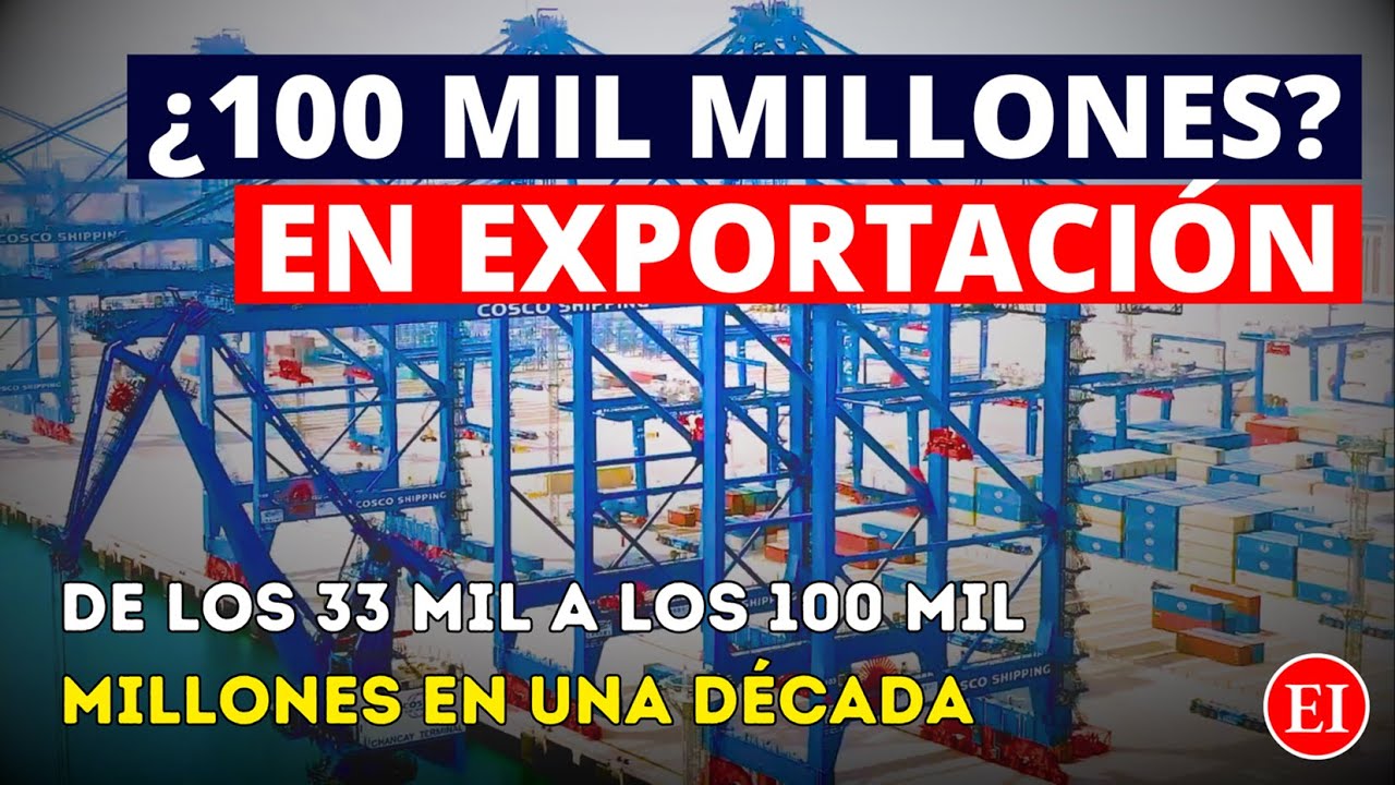 &iexcl;Hist&oacute;rico! Per&uacute; se acerca a la meta hist&oacute;rica de los US$ 100 MIL MILLONES en exportaciones