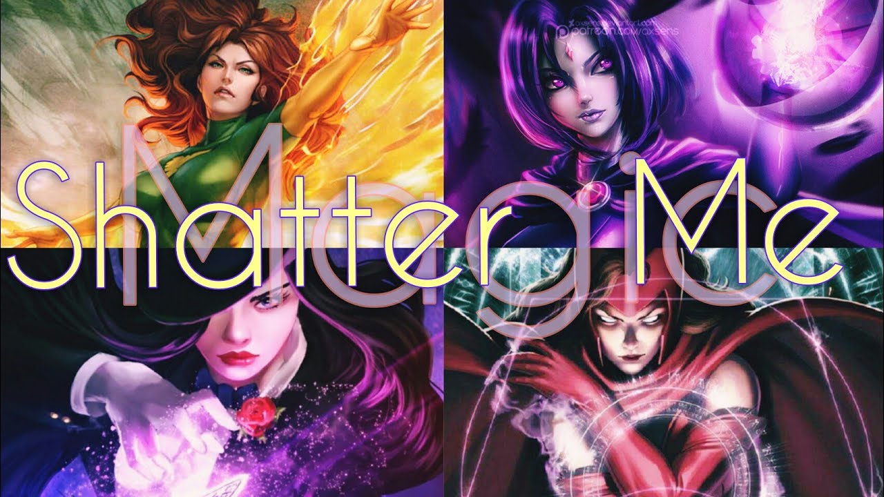 Jean Grey, Zatanna, Scarlett Witch & Raven - AMV {shatter Me}