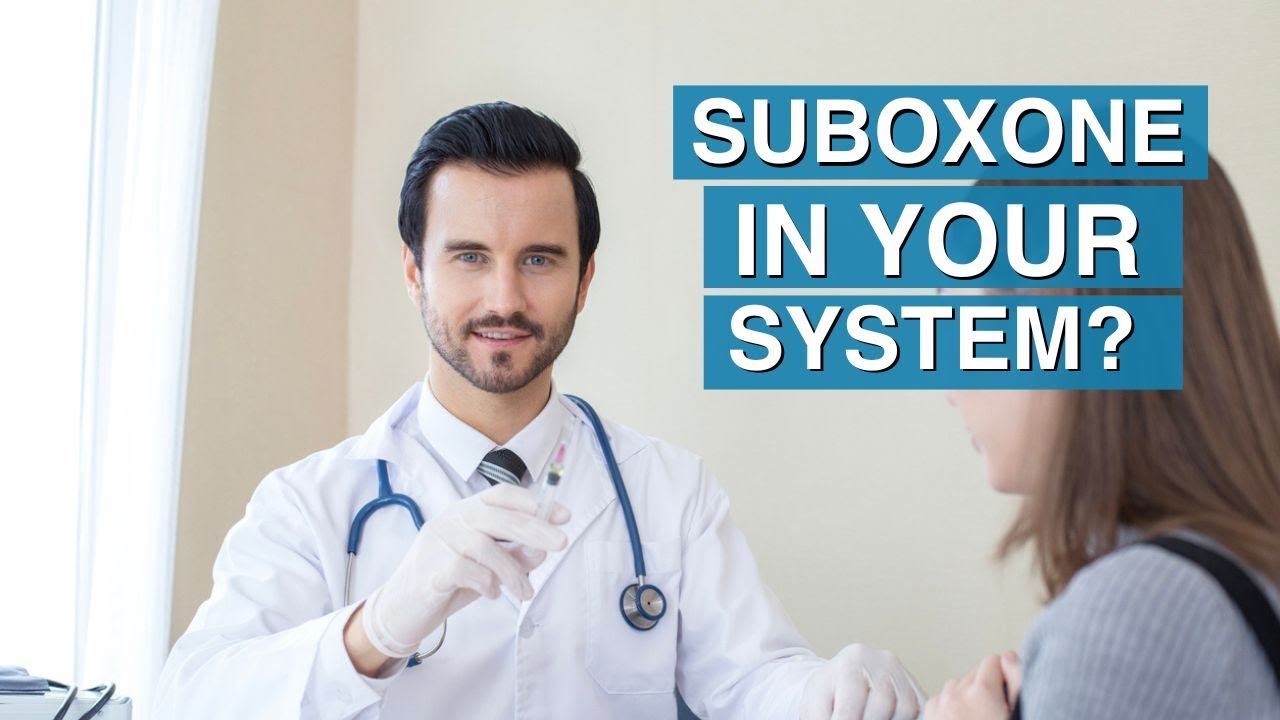 How Long Does Suboxone Stay in Your System - SuboxoneDoctor.com