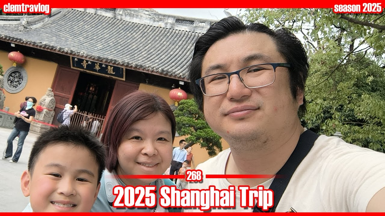 【clemtravlog 268】2025 Shanghai Trip (3 days 3 nights)