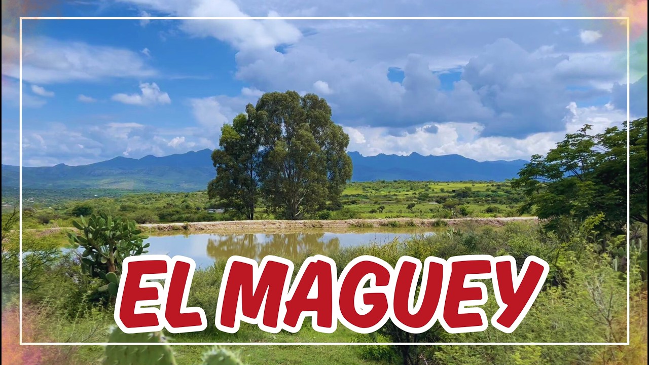 🌵 EXPLORANDO El Pueblito EL MAGUEY | Paisajes de Calvillo, Aguascalientes