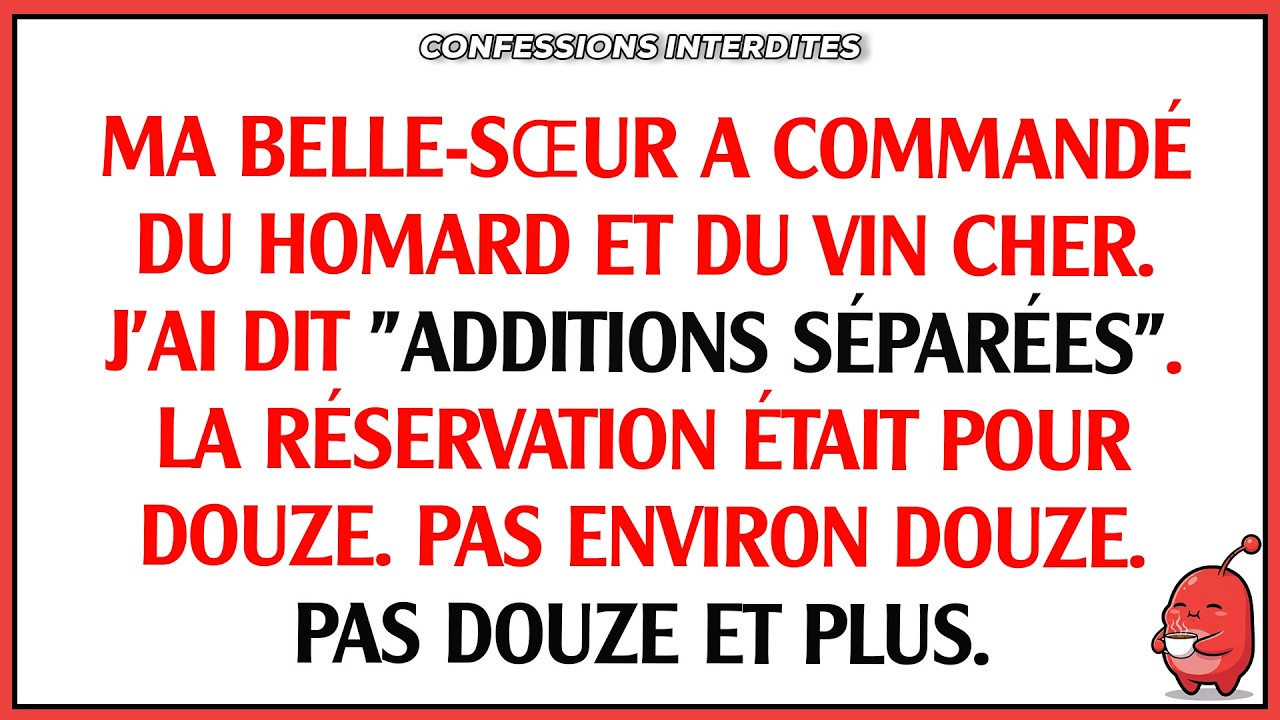 Ma belle-sœur a commandé du homard et du vin cher. J'ai dit : 