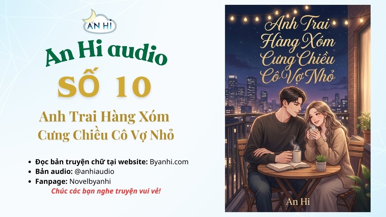 Truyện Audio Full | Anh trai hàng xóm cưng chiều cô vợ nhỏ | Team An Hi