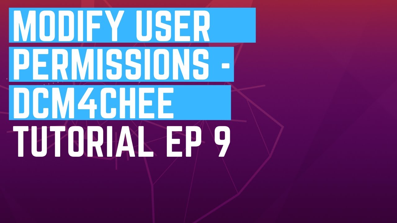 DCM4CHEE Archive User Role Permissions - Tutorial Ep 9