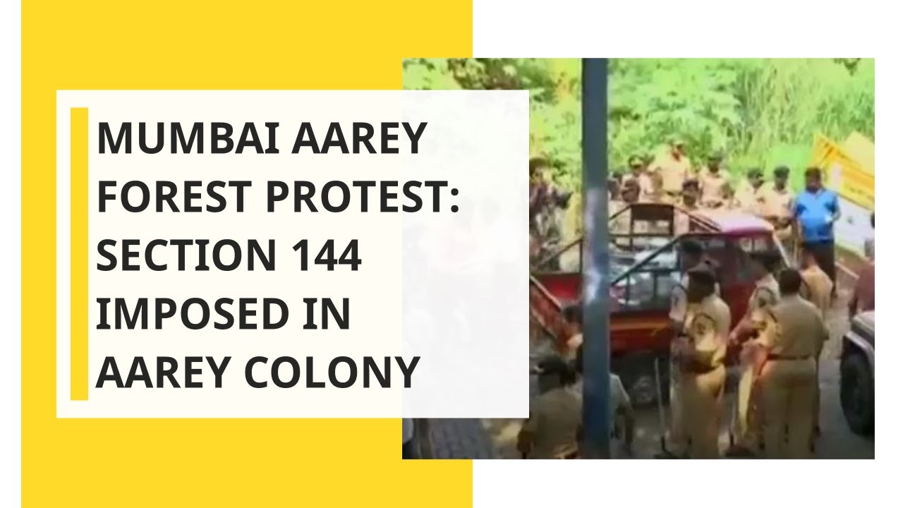 Aarey forest protests: Section 144 imposed, Police detain over 60 activists