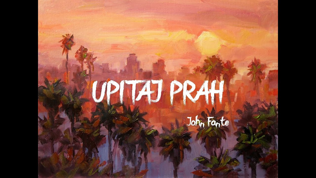 Upitaj prah - John Fante