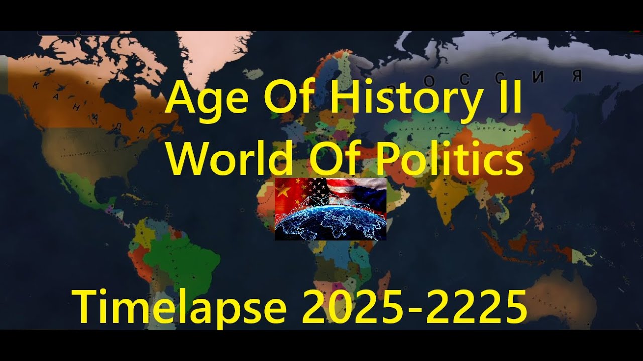 Age of History 2 World of Politics Timelapse 2025-2225 Years