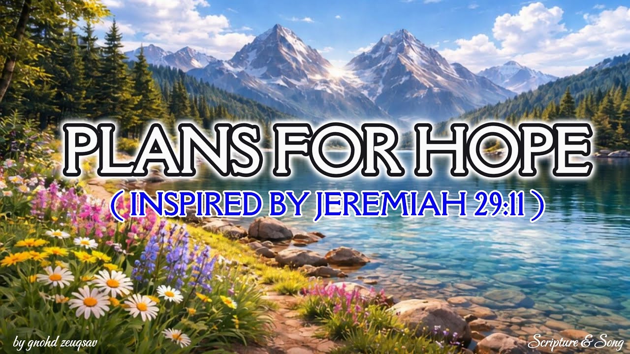 📖🎶 PLANS FOR HOPE by Scripture & Song (Inspired by Jeremiah 29:11)